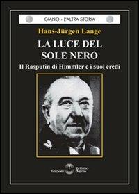 La luce del sole nero. Il Rasputin di Himmler e i suoi eredi - Hans-Jurgen Lange - Libro Settimo Sigillo-Europa Lib. Ed 2022 | Libraccio.it