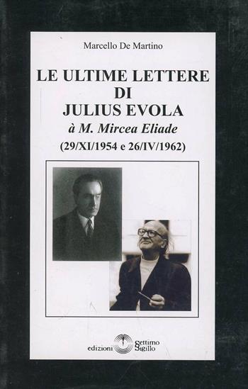 Le ultime lettere di Julus Evola à M. Mircea Eliade. 29-XII-1954 e 26-IV-1962 - Marcello De Martino - Libro Settimo Sigillo-Europa Lib. Ed 2011, Minima | Libraccio.it