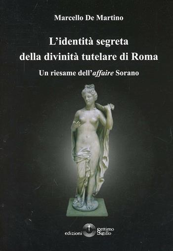 L' identità segreta della divinità tutelare di Roma - Marcello De Martino - Libro Settimo Sigillo-Europa Lib. Ed 2015 | Libraccio.it