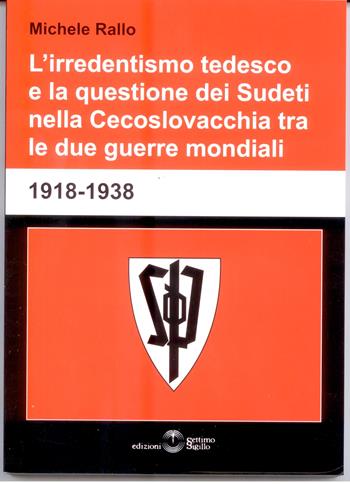 L' irredentismo tedesco e la questione dei sudeti nella Cecoslovacchia tra le due guerre mondiali - Michele Rallo - Libro Settimo Sigillo-Europa Lib. Ed 2011, Saggi | Libraccio.it