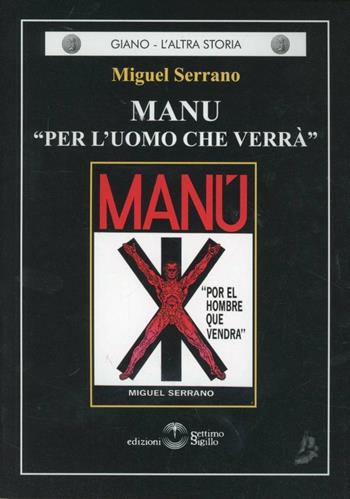 Manu. Per l'uomo che verrà - Miguel Serrano - Libro Settimo Sigillo-Europa Lib. Ed 2015, Giano. L'altra storia | Libraccio.it