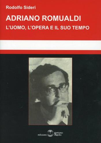 Adriano Romualdi. L'uomo, l'opera e il suo tempo - Rodolfo Sideri - Libro Settimo Sigillo-Europa Lib. Ed 2012, Saggi | Libraccio.it