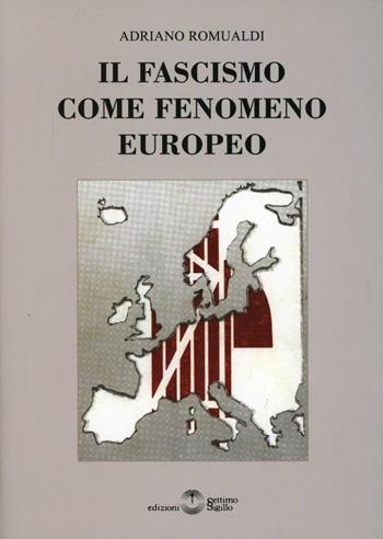 Il fascismo come fenomeno europeo - Adriano Romualdi - Libro Settimo Sigillo-Europa Lib. Ed 2012, Saggi | Libraccio.it