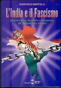 L' India e il fascismo. Chandra Bose, Mussolini e il problema del nazionaslismo indiano - Manfredi Martelli - Libro Settimo Sigillo-Europa Lib. Ed 2002, Historia | Libraccio.it