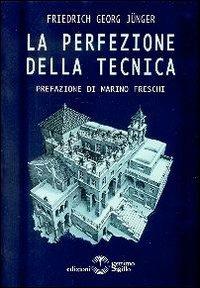 La perfezione della tecnica - Friedrich G. Jünger - Libro Settimo Sigillo-Europa Lib. Ed 2015, I sigilli | Libraccio.it