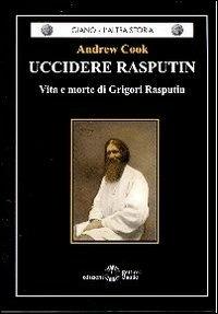 Uccidere Rasputin. Vita e morte di Grigori Rasputin - Andrew C. Cook - Libro Settimo Sigillo-Europa Lib. Ed 2013, Giano. L'altra storia | Libraccio.it