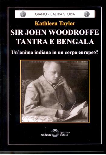 Sir John Woodroffe tantra e bengala. Un'anima indiana in un corpo europeo? - Kathleen Taylor - Libro Settimo Sigillo-Europa Lib. Ed 2013, Giano. L'altra storia | Libraccio.it