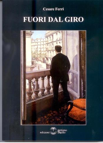 Fuori dal giro - Cesare Ferri - Libro Settimo Sigillo-Europa Lib. Ed 2015, Mythos | Libraccio.it