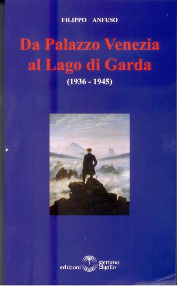 Da Palazzo Venezia al lago di Garda (1936-1945) - Filippo Anfuso - Libro Settimo Sigillo-Europa Lib. Ed 2015, Historia | Libraccio.it