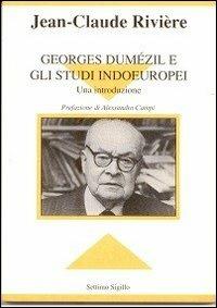 Georges Dumézil e gli studi indoeuropei. Una introduzione - Jean-Claude Rivière - Libro Settimo Sigillo-Europa Lib. Ed 1993, Disenciclopedia | Libraccio.it