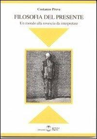 Filosofia del presente. Un mondo alla rovescia da interpretare - Costanzo Preve - Libro Settimo Sigillo-Europa Lib. Ed 2017, Disenciclopedia | Libraccio.it