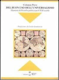 Del buon uso dell'universalismo. Elementi di filosofia politica per il XXI secolo - Costanzo Preve - Libro Settimo Sigillo-Europa Lib. Ed 2005, Disenciclopedia | Libraccio.it