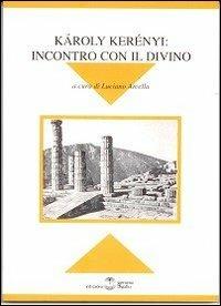 Karoly Kerény. Incontro con il divino. Atti del Convegno di Milano  - Libro Settimo Sigillo-Europa Lib. Ed 1999, Disenciclopedia | Libraccio.it
