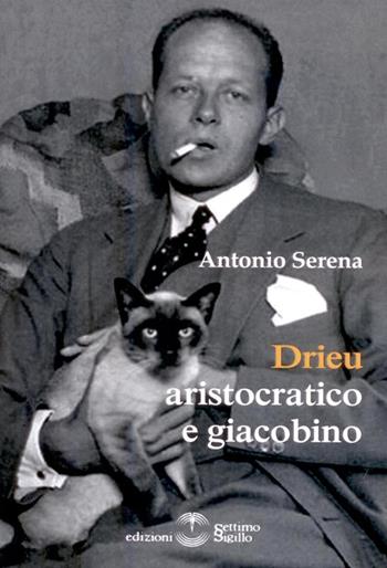 Drieu aristocratico e Giacobino - Antonio Serena - Libro Settimo Sigillo-Europa Lib. Ed 2014 | Libraccio.it