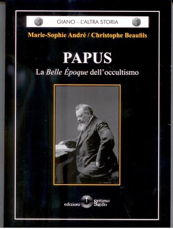 Papus. La Belle Epoque dell'occultismo - Marie-Sophie André, Christophe Beaufils - Libro Settimo Sigillo-Europa Lib. Ed 2024, Giano. L'altra storia | Libraccio.it