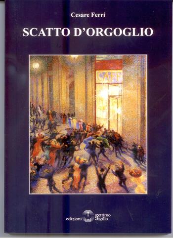 Scatto d'orgoglio - Cesare Ferri - Libro Settimo Sigillo-Europa Lib. Ed 2015, Mythos | Libraccio.it