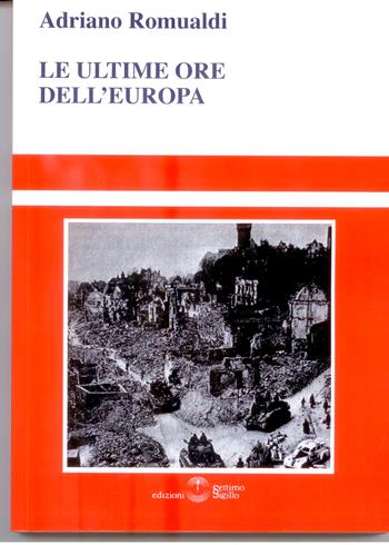 Le ultime ore dell'Europa - Adriano Romualdi - Libro Settimo Sigillo-Europa Lib. Ed 2023, Saggi | Libraccio.it