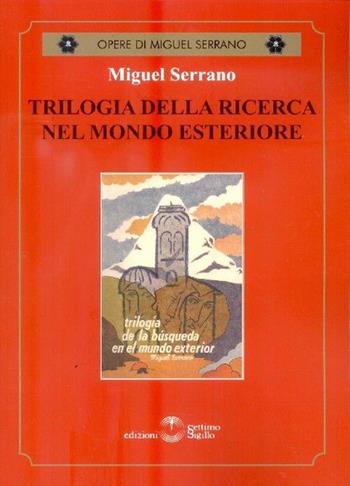 Trilogia della ricerca nel mondo esteriore - Miguel Serrano - Libro Settimo Sigillo-Europa Lib. Ed 2016 | Libraccio.it