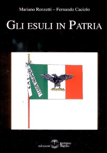 Gli esuli in patria - Mariano Renzetti, Fernando Caciolo - Libro Settimo Sigillo-Europa Lib. Ed 2015, Historia | Libraccio.it