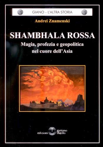 Shambhala Rossa. Magia, profezia e geopolitica nel cuore dell'Asia - Andri Znamenski - Libro Settimo Sigillo-Europa Lib. Ed 2015, Giano. L'altra storia | Libraccio.it
