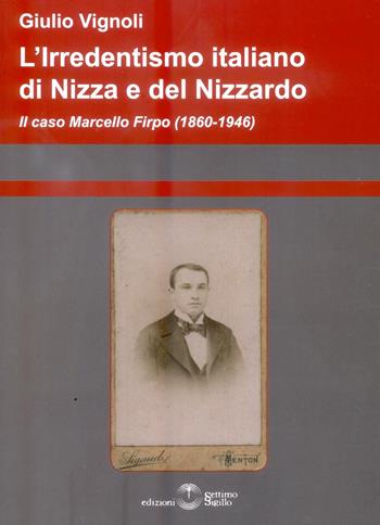 L' irredentismo italiano di Nizza e del Nizzardo 1860-1946 - Giulio Vignoli - Libro Settimo Sigillo-Europa Lib. Ed 2015 | Libraccio.it