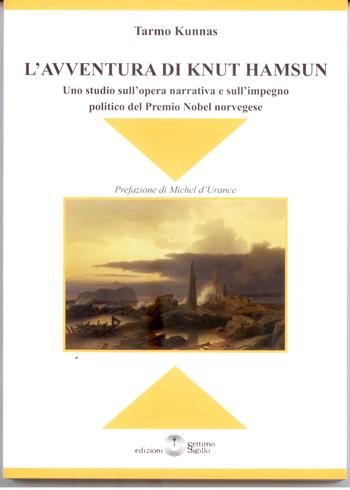 L' avventura Knut Hamsun. Uno studio sull'opera narrativa e sull'impegno politico del Premio Nobel norvegese - Tarmo Kunnas - Libro Settimo Sigillo-Europa Lib. Ed 2015, Disenciclopedia | Libraccio.it