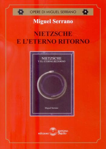 Nietzsche e l'eterno ritorno - Miguel Serrano - Libro Settimo Sigillo-Europa Lib. Ed 2015, Opere di Miguel Serrano | Libraccio.it