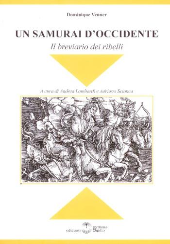 Un samurai d'Occidente. Il breviario dei ribelli - Dominique Venner - Libro Settimo Sigillo-Europa Lib. Ed 2016, Disenciclopedia | Libraccio.it