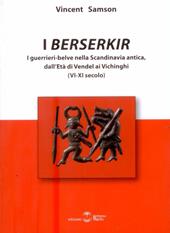 I Berserkir. I guerrieri-belve nella Scandinavia antica, dall'età di Vendel ai Vichinghi (VI-XI secolo)