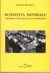 Sconfitta mondiale. Capitalismo e marxismo verso la globalizzazione - Salvador Borrego - Libro Settimo Sigillo-Europa Lib. Ed 2016, Historia | Libraccio.it