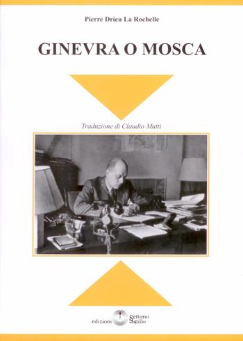 Ginevra o Mosca - Pierre Drieu La Rochelle - Libro Settimo Sigillo-Europa Lib. Ed 2017 | Libraccio.it