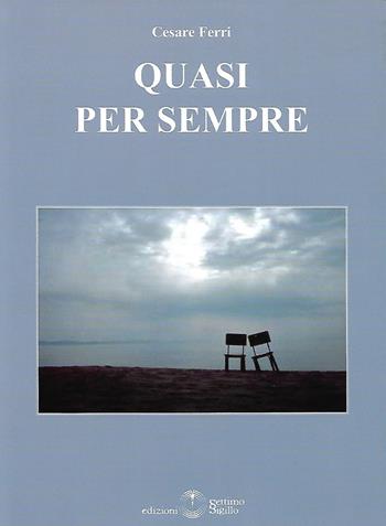 Quasi per sempre - Cesare Ferri - Libro Settimo Sigillo-Europa Lib. Ed 2017 | Libraccio.it
