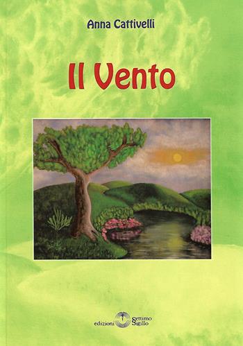 Il vento - Anna Cattivelli - Libro Settimo Sigillo-Europa Lib. Ed 2017 | Libraccio.it