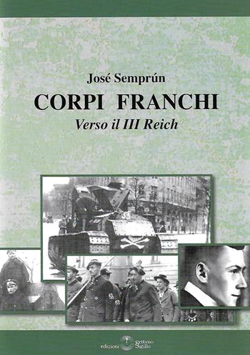 Corpi franchi. Verso il III Reich - José Semprùn - Libro Settimo Sigillo-Europa Lib. Ed 2018, Historia | Libraccio.it