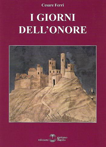 I giorni dell'onore - Cesare Ferri - Libro Settimo Sigillo-Europa Lib. Ed 2018, Mythos | Libraccio.it