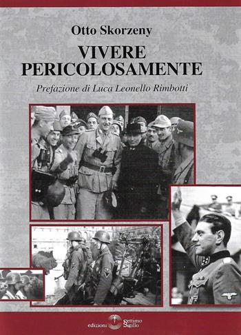 Vivere pericolosamente - Otto Skorzeny - Libro Settimo Sigillo-Europa Lib. Ed 2022, Historia | Libraccio.it