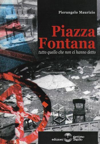 Piazza Fontana. Tutto quello che non ci hanno detto - Pietrangelo Maurizio - Libro Settimo Sigillo-Europa Lib. Ed 2019 | Libraccio.it