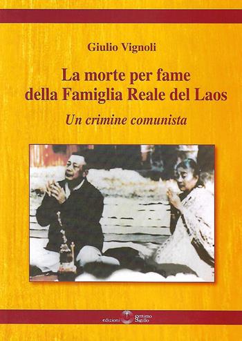 La morte per fame della famiglia reale del Laos. Un crimine comunista - Giulio Vignoli - Libro Settimo Sigillo-Europa Lib. Ed 2020, Saggi | Libraccio.it