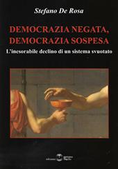 Democrazia negata, democrazia sospesa. L'inesorabile declino di un sistema svuotato