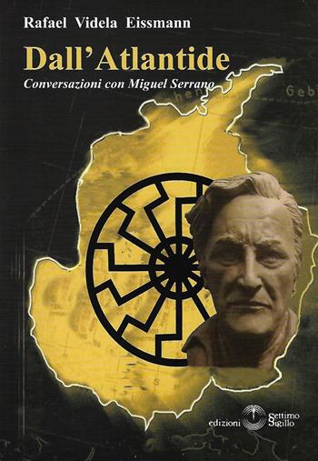 Dall'Atlantide. Conversazioni con Miguel Serrano - Rafael Videla Eissmann - Libro Settimo Sigillo-Europa Lib. Ed 2022 | Libraccio.it