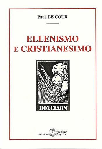 Ellenismo e Cristianesimo - Paul Le Cour - Libro Settimo Sigillo-Europa Lib. Ed 2020, I sigilli | Libraccio.it