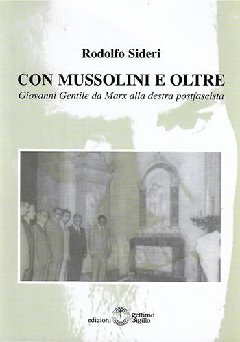 Con Mussolini e oltre. Giovanni Gentile da Marx alla destra postfascista - Rodolfo Sideri - Libro Settimo Sigillo-Europa Lib. Ed 2020, Saggi | Libraccio.it