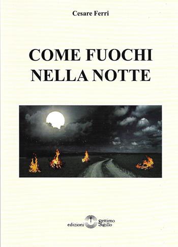 Come fuochi nella notte - Cesare Ferri - Libro Settimo Sigillo-Europa Lib. Ed 2020, Mythos | Libraccio.it