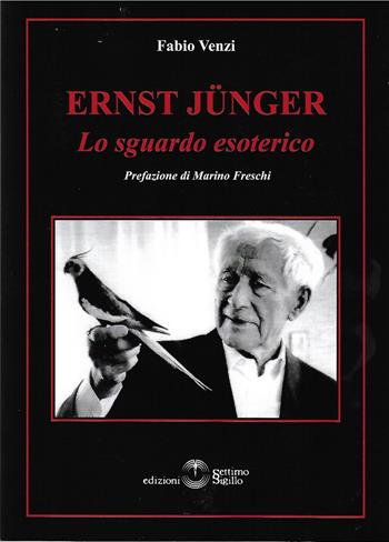 Ernst Jünger. Lo sguardo esoterico - Fabio Venzi - Libro Settimo Sigillo-Europa Lib. Ed 2022, Opus | Libraccio.it