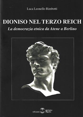 Dioniso nel Terzo Reich. La democrazia etnica da Atene a Berlino - Luca Leonello Rimbotti - Libro Settimo Sigillo-Europa Lib. Ed 2022, I sigilli | Libraccio.it