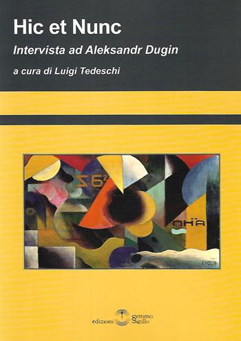 Hic et nunc. Intervista ad Aleksandr Dugin  - Libro Settimo Sigillo-Europa Lib. Ed 2022, Saggi | Libraccio.it
