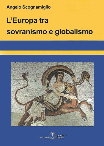 L' Europa tra sovranismo e globalismo - Angelo Scognamiglio - Libro Settimo Sigillo-Europa Lib. Ed 2022 | Libraccio.it