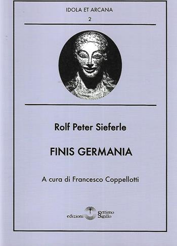 Finis germania - Rolf Peter Sieferle - Libro Settimo Sigillo-Europa Lib. Ed 2022, Idola et arcana | Libraccio.it