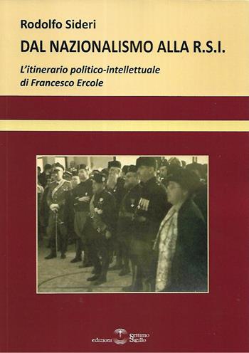 Dal Nazionalismo alla R.S.I. L'itinerario politico-intellettuale di Francesco Ercole - Rodolfo Sideri - Libro Settimo Sigillo-Europa Lib. Ed 2023, Saggi | Libraccio.it