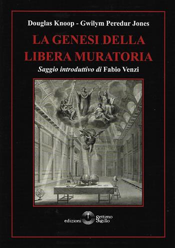 La genesi della libera muratoria - Douglas Knoop, Gwilym Peredur Jones - Libro Settimo Sigillo-Europa Lib. Ed 2023, Opus | Libraccio.it